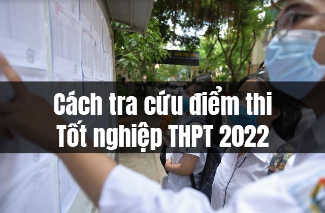 Cách tra cứu điểm thi tốt nghiệp THPT 2022 nhanh và chính xác nhất